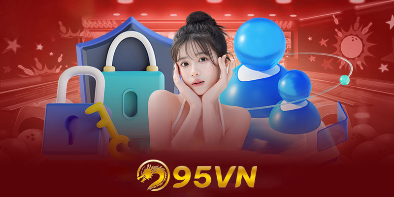 Điều khoản sử dụng 95vn | Cẩm nang từ người chơi thông minh