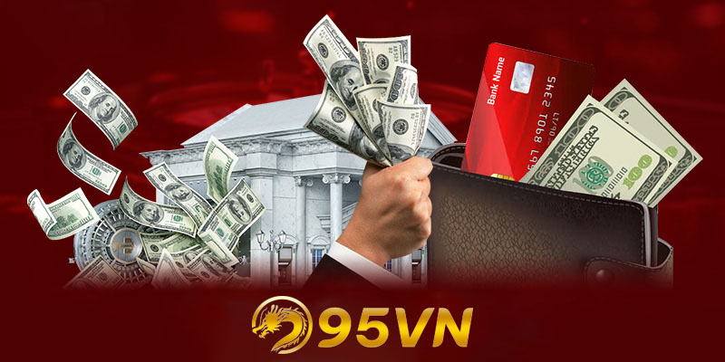 Quy trình rút tiền 95vn phổ biến nhất